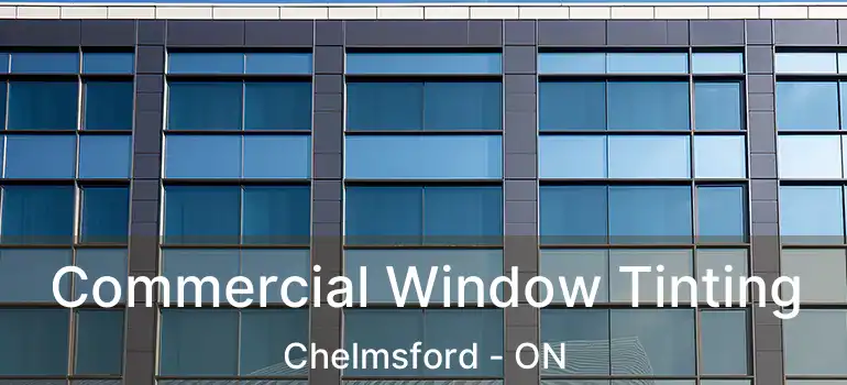  Commercial Window Tinting Chelmsford - ON