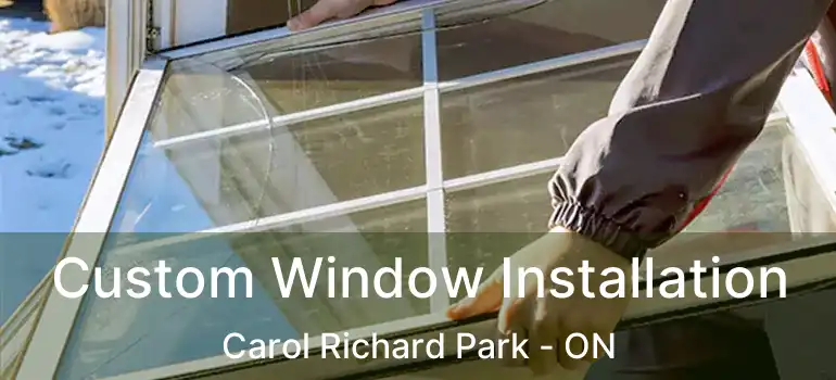  Custom Window Installation Carol Richard Park - ON