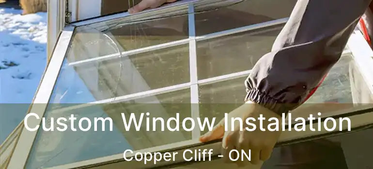  Custom Window Installation Copper Cliff - ON
