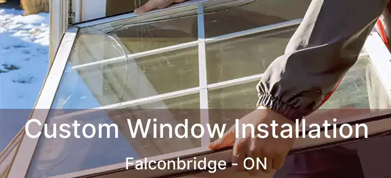  Custom Window Installation Falconbridge - ON