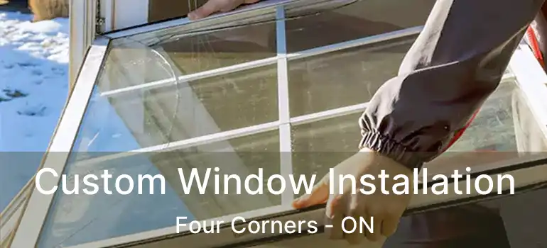  Custom Window Installation Four Corners - ON