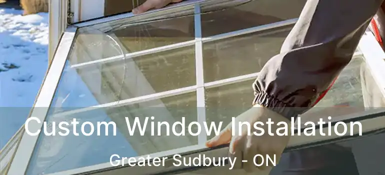  Custom Window Installation Greater Sudbury - ON