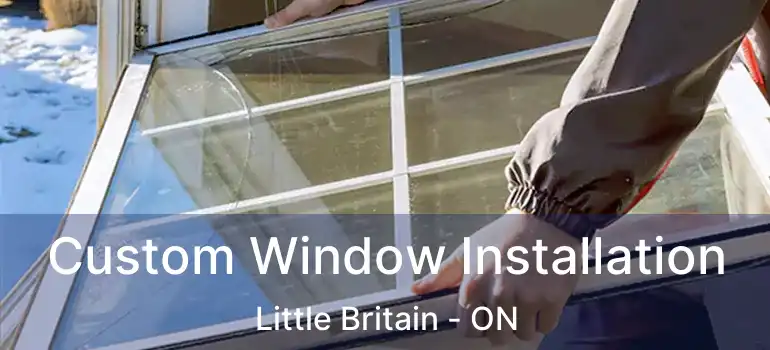  Custom Window Installation Little Britain - ON