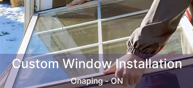  Custom Window Installation Onaping - ON