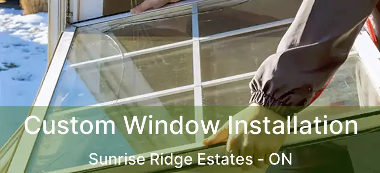  Custom Window Installation Sunrise Ridge Estates - ON
