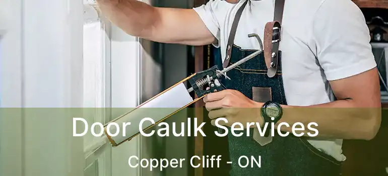  Door Caulk Services Copper Cliff - ON