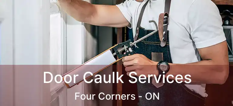  Door Caulk Services Four Corners - ON