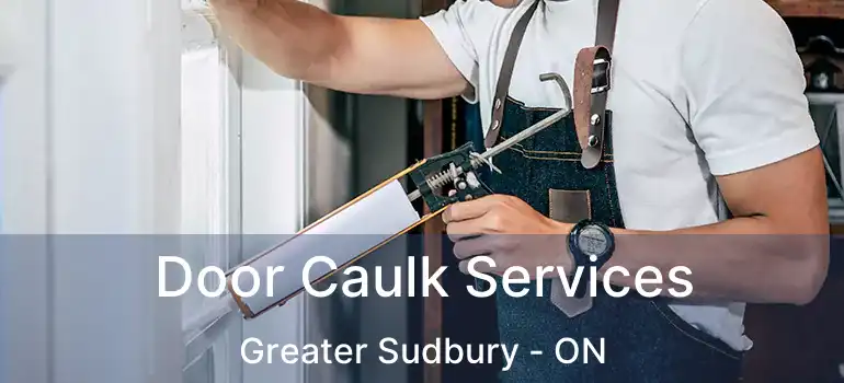  Door Caulk Services Greater Sudbury - ON