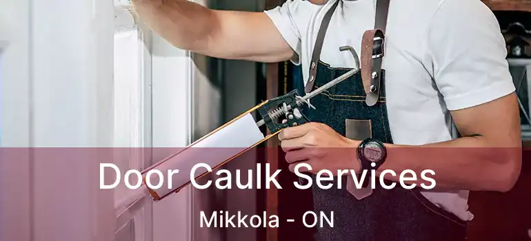  Door Caulk Services Mikkola - ON