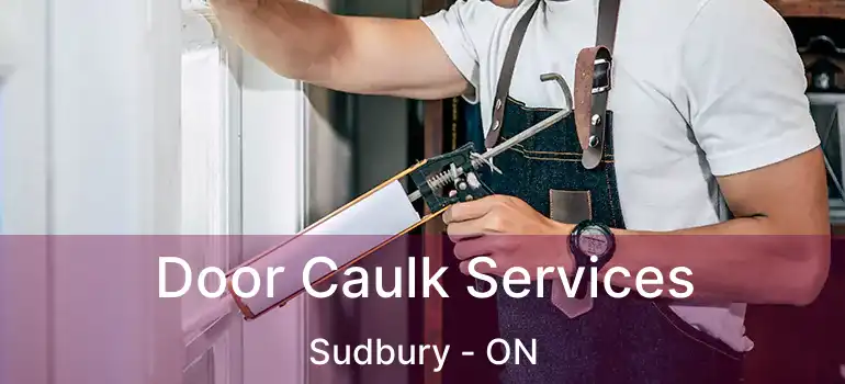  Door Caulk Services Sudbury - ON