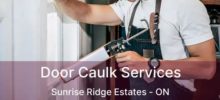  Door Caulk Services Sunrise Ridge Estates - ON