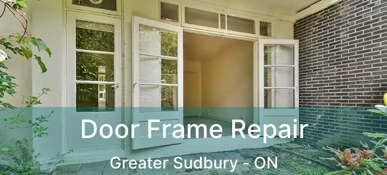  Door Frame Repair Greater Sudbury - ON