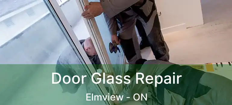  Door Glass Repair Elmview - ON