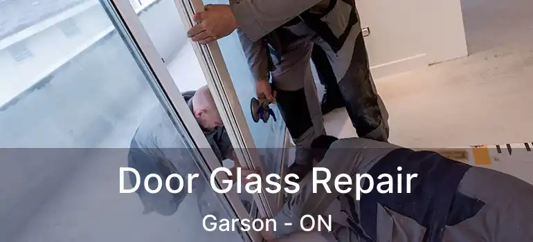  Door Glass Repair Garson - ON