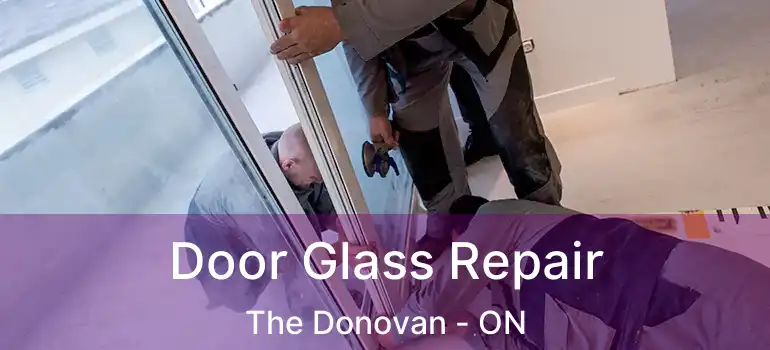  Door Glass Repair The Donovan - ON