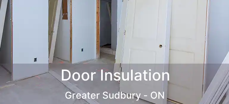  Door Insulation Greater Sudbury - ON