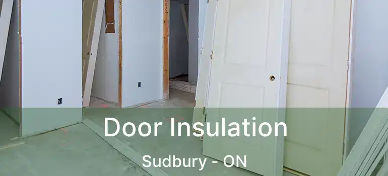  Door Insulation Sudbury - ON