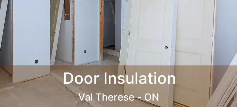  Door Insulation Val Therese - ON