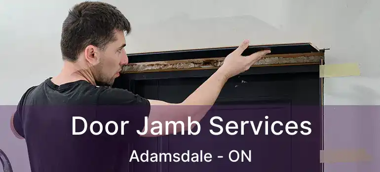  Door Jamb Services Adamsdale - ON