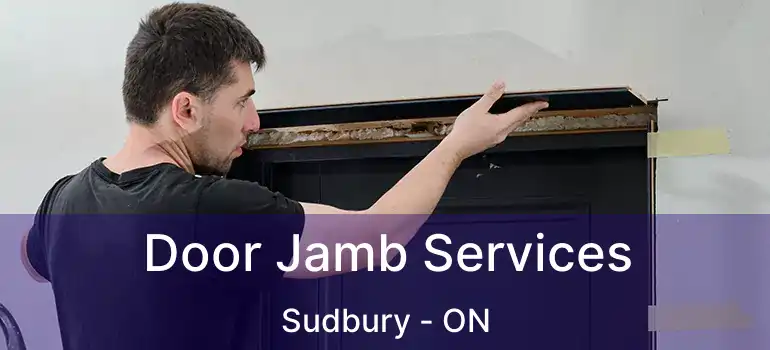  Door Jamb Services Sudbury - ON