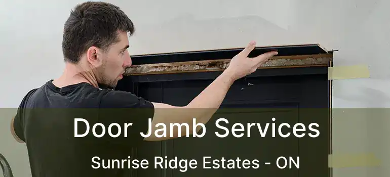 Door Jamb Services Sunrise Ridge Estates - ON