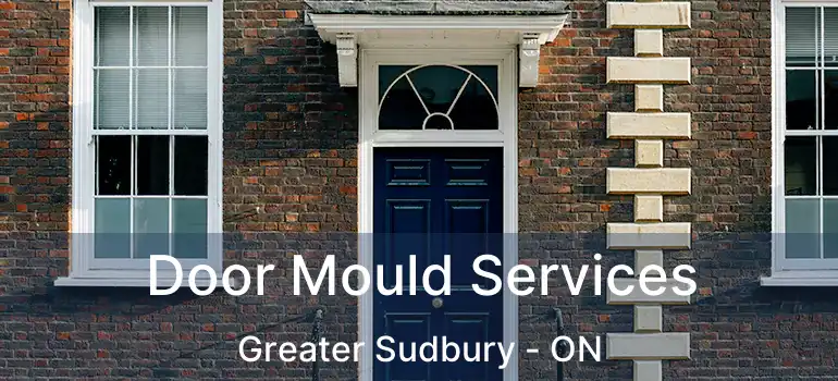  Door Mould Services Greater Sudbury - ON