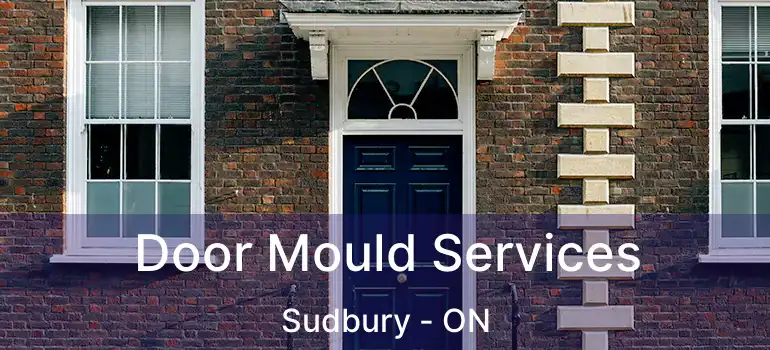  Door Mould Services Sudbury - ON