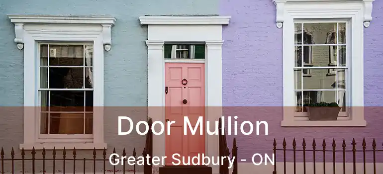  Door Mullion Greater Sudbury - ON