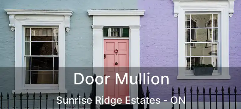  Door Mullion Sunrise Ridge Estates - ON