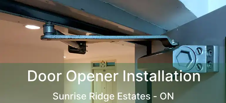  Door Opener Installation Sunrise Ridge Estates - ON