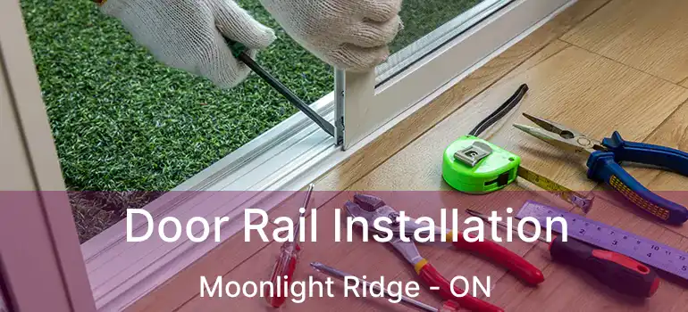  Door Rail Installation Moonlight Ridge - ON