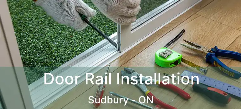 Door Rail Installation Sudbury - ON