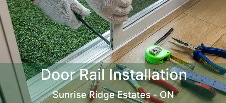 Door Rail Installation Sunrise Ridge Estates - ON