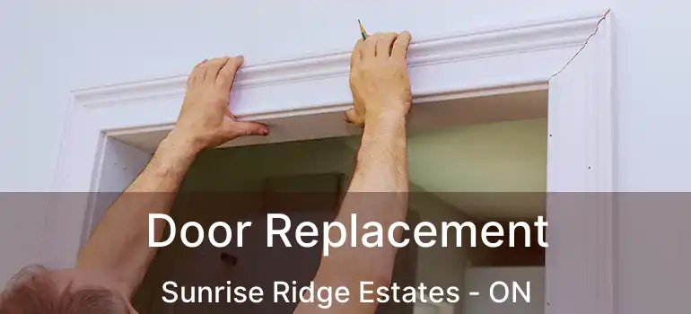  Door Replacement Sunrise Ridge Estates - ON