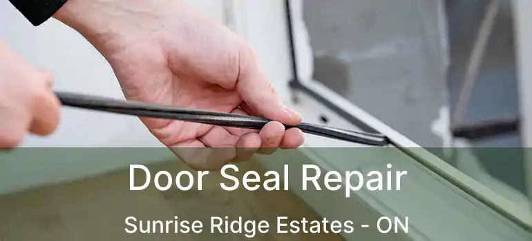  Door Seal Repair Sunrise Ridge Estates - ON