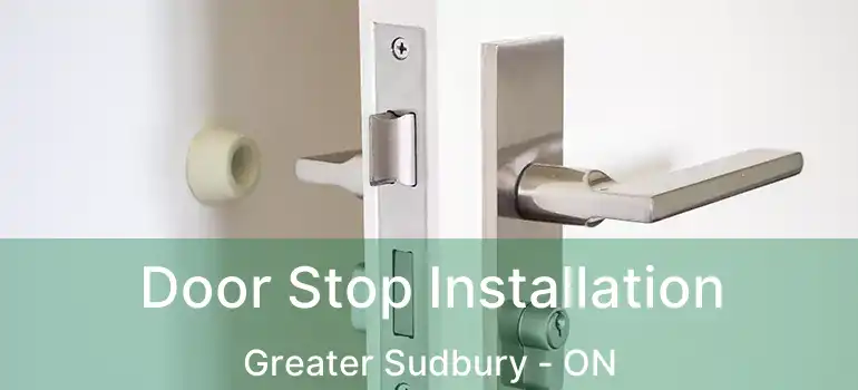 Door Stop Installation Greater Sudbury - ON