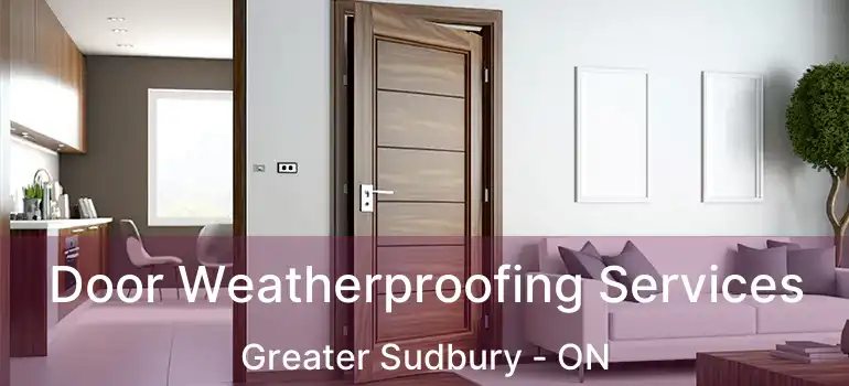  Door Weatherproofing Services Greater Sudbury - ON