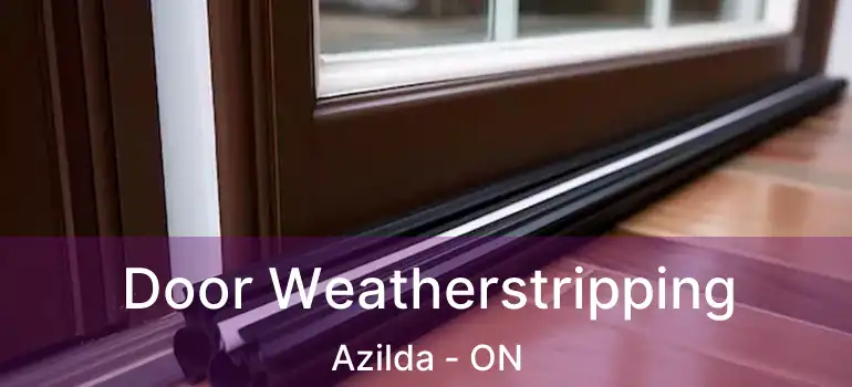  Door Weatherstripping Azilda - ON