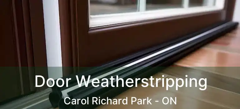  Door Weatherstripping Carol Richard Park - ON