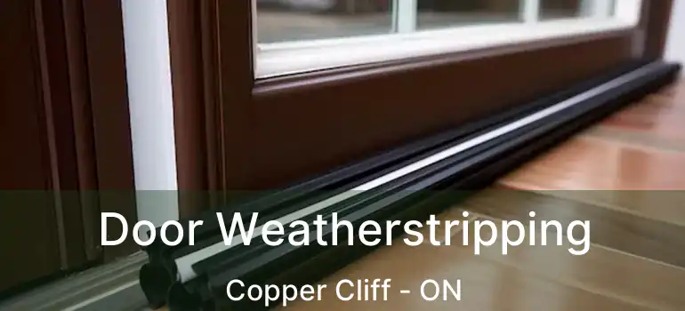  Door Weatherstripping Copper Cliff - ON