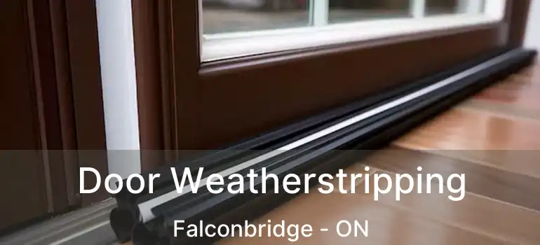  Door Weatherstripping Falconbridge - ON