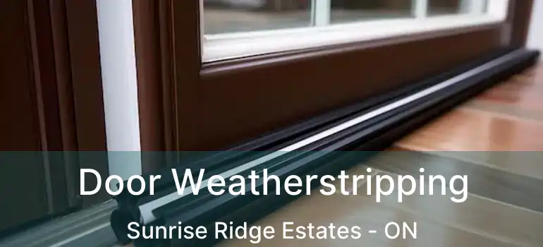  Door Weatherstripping Sunrise Ridge Estates - ON