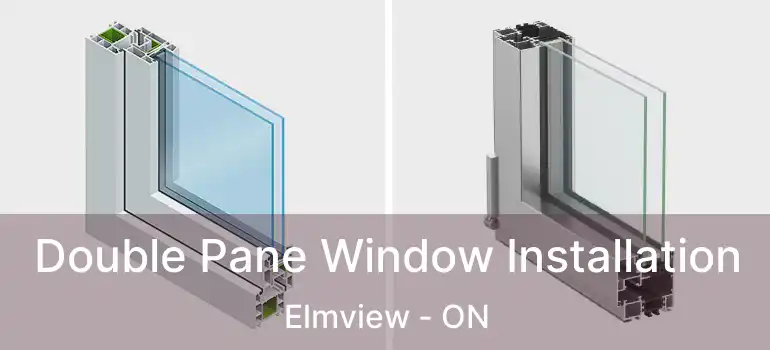  Double Pane Window Installation Elmview - ON