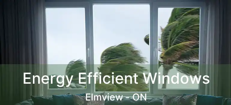 Energy Efficient Windows Elmview - ON