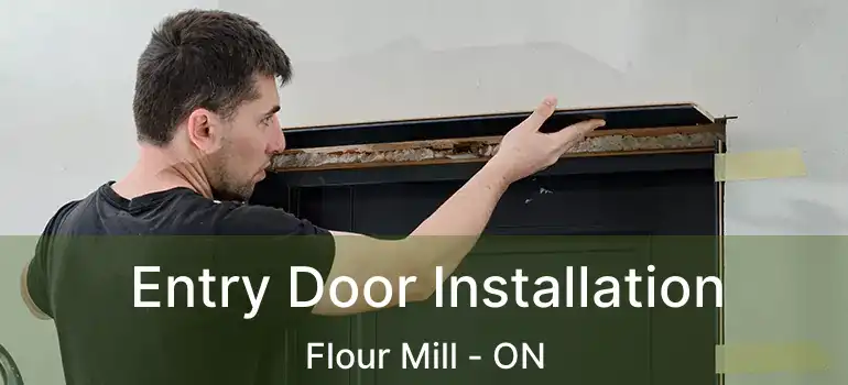  Entry Door Installation Flour Mill - ON