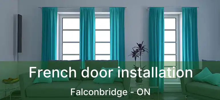  French door installation Falconbridge - ON