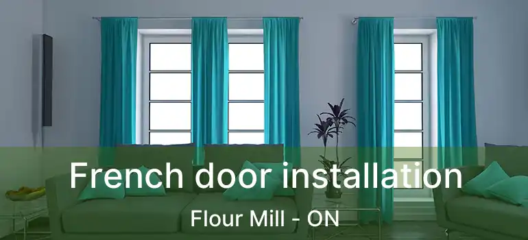 French door installation Flour Mill - ON