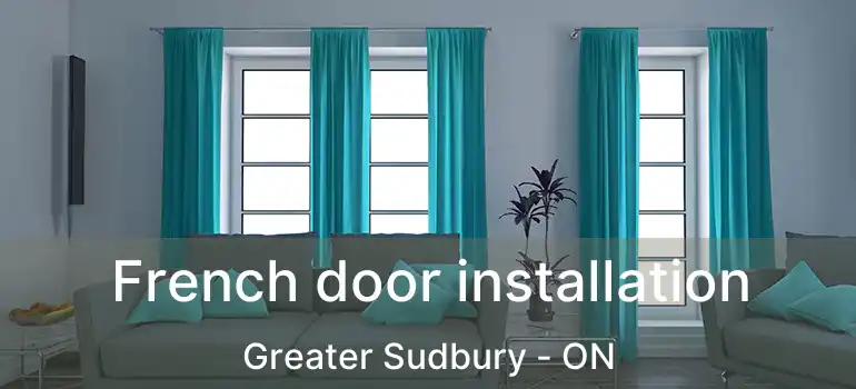  French door installation Greater Sudbury - ON