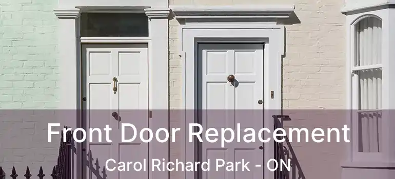  Front Door Replacement Carol Richard Park - ON