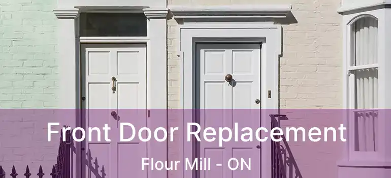  Front Door Replacement Flour Mill - ON
